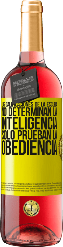 29,95 € Envío gratis | Vino Rosado Edición ROSÉ Las calificaciones de la escuela no determinan la inteligencia. Sólo prueban la obediencia Etiqueta Amarilla. Etiqueta personalizable Vino joven Cosecha 2025 Tempranillo