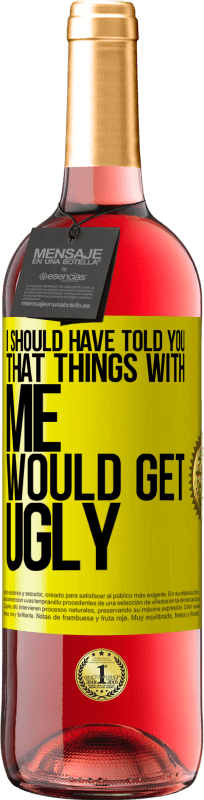 29,95 € Free Shipping | Rosé Wine ROSÉ Edition I should have told you that things with me would get ugly Yellow Label. Customizable label Young wine Harvest 2024 Tempranillo