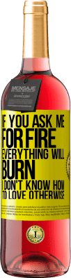 29,95 € Free Shipping | Rosé Wine ROSÉ Edition If you ask me for fire, everything will burn. I don't know how to love otherwise Yellow Label. Customizable label Young wine Harvest 2021 Tempranillo