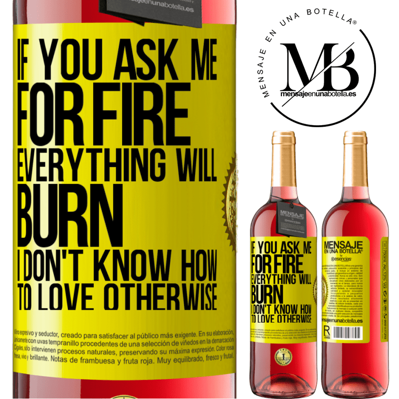 29,95 € Free Shipping | Rosé Wine ROSÉ Edition If you ask me for fire, everything will burn. I don't know how to love otherwise Yellow Label. Customizable label Young wine Harvest 2021 Tempranillo