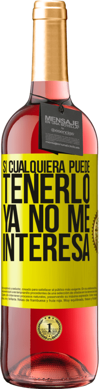 29,95 € Envío gratis | Vino Rosado Edición ROSÉ Si cualquiera puede tenerlo, ya no me interesa Etiqueta Amarilla. Etiqueta personalizable Vino joven Cosecha 2025 Tempranillo