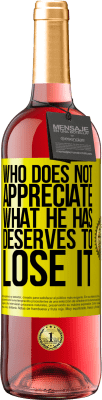 29,95 € Бесплатная доставка | Розовое вино Издание ROSÉ Кто не ценит то, что имеет, тот заслуживает потерять Желтая этикетка. Настраиваемая этикетка Молодое вино Урожай 2024 Tempranillo