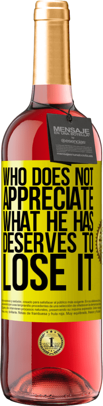 29,95 € Free Shipping | Rosé Wine ROSÉ Edition Who does not appreciate what he has, deserves to lose it Yellow Label. Customizable label Young wine Harvest 2025 Tempranillo