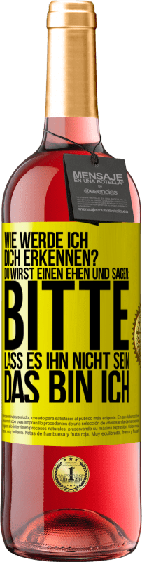 29,95 € Kostenloser Versand | Roséwein ROSÉ Ausgabe Wie werde ich dich erkennen? Du wirst einen ehen und sagen: Bitte, lass es ihn nicht sein. Das bin ich Gelbes Etikett. Anpassbares Etikett Junger Wein Ernte 2024 Tempranillo