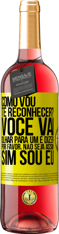 29,95 € Envio grátis | Vinho rosé Edição ROSÉ Como vou te reconhecer? Você vai olhar para um e dizer por favor, não seja assim. Que eu sou Etiqueta Amarela. Etiqueta personalizável Vinho jovem Colheita 2024 Tempranillo