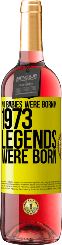 29,95 € Free Shipping | Rosé Wine ROSÉ Edition No babies were born in 1973. Legends were born Yellow Label. Customizable label Young wine Harvest 2025 Tempranillo