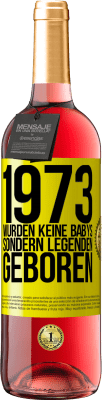 29,95 € Kostenloser Versand | Roséwein ROSÉ Ausgabe 1973 wurden keine Babys sondern Legenden geboren Gelbes Etikett. Anpassbares Etikett Junger Wein Ernte 2024 Tempranillo