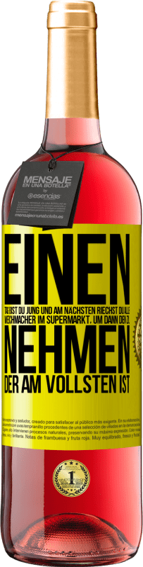 29,95 € Kostenloser Versand | Roséwein ROSÉ Ausgabe Einen Tag bist du jung und am nächsten riechst du alle Weichmacher im Supermarkt, um dann den zu nehmen, der am vollsten ist Gelbes Etikett. Anpassbares Etikett Junger Wein Ernte 2024 Tempranillo