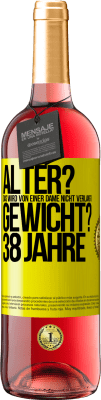 29,95 € Kostenloser Versand | Roséwein ROSÉ Ausgabe Alter? Das wird von einer Dame nicht verlangt. Gewicht? 38 Jahre Gelbes Etikett. Anpassbares Etikett Junger Wein Ernte 2023 Tempranillo