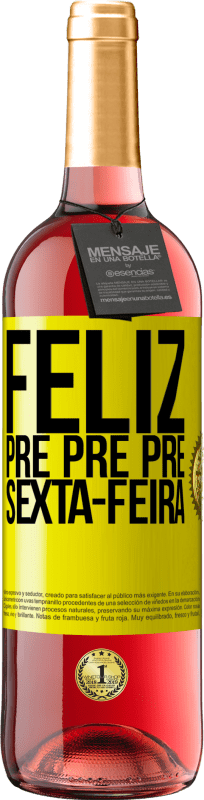 29,95 € Envio grátis | Vinho rosé Edição ROSÉ Feliz pré pré pré sexta-feira Etiqueta Amarela. Etiqueta personalizável Vinho jovem Colheita 2025 Tempranillo