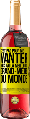 29,95 € Envoi gratuit | Vin rosé Édition ROSÉ C'est pas pour me vanter mais j'ai la meilleure grand-mère du monde Étiquette Jaune. Étiquette personnalisable Vin jeune Récolte 2024 Tempranillo