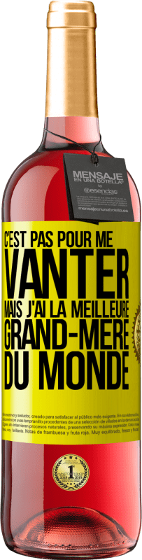 29,95 € Envoi gratuit | Vin rosé Édition ROSÉ C'est pas pour me vanter mais j'ai la meilleure grand-mère du monde Étiquette Jaune. Étiquette personnalisable Vin jeune Récolte 2024 Tempranillo