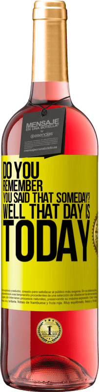 29,95 € Free Shipping | Rosé Wine ROSÉ Edition Do you remember you said that someday? Well that day is today Yellow Label. Customizable label Young wine Harvest 2023 Tempranillo