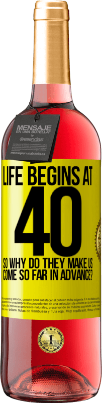 29,95 € Free Shipping | Rosé Wine ROSÉ Edition Life begins at 40. So why do they make us come so far in advance? Yellow Label. Customizable label Young wine Harvest 2023 Tempranillo