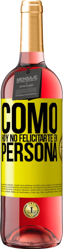 29,95 € Envío gratis | Vino Rosado Edición ROSÉ Como hoy no felicitarte, en persona Etiqueta Amarilla. Etiqueta personalizable Vino joven Cosecha 2024 Tempranillo