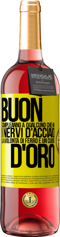 29,95 € Spedizione Gratuita | Vino rosato Edizione ROSÉ Buon compleanno a qualcuno che ha i nervi d'acciaio, la volontà di ferro e un cuore d'oro Etichetta Gialla. Etichetta personalizzabile Vino giovane Raccogliere 2024 Tempranillo