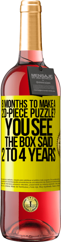 29,95 € Free Shipping | Rosé Wine ROSÉ Edition 8 months to make a 20-piece puzzle? You see, the box said 2 to 4 years Yellow Label. Customizable label Young wine Harvest 2025 Tempranillo