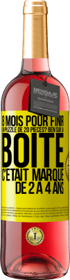 29,95 € Envoi gratuit | Vin rosé Édition ROSÉ 8 mois pour finir un puzzle de 20 pièces? Ben, sur la boîte c'était marqué de 2 à 4 ans Étiquette Jaune. Étiquette personnalisable Vin jeune Récolte 2023 Tempranillo