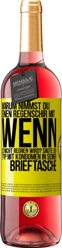 29,95 € Kostenloser Versand | Roséwein ROSÉ Ausgabe Warum nimmst du einen Regenschirm mit, wenn es nicht regnen wird? Sagte der Typ mit Kondomen in seiner Brieftasche. Gelbes Etikett. Anpassbares Etikett Junger Wein Ernte 2023 Tempranillo