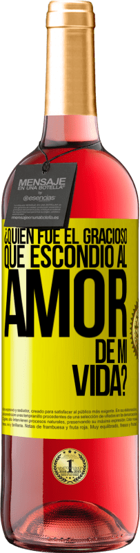 29,95 € Envío gratis | Vino Rosado Edición ROSÉ ¿Quién fue el gracioso que escondió al amor de mi vida? Etiqueta Amarilla. Etiqueta personalizable Vino joven Cosecha 2025 Tempranillo