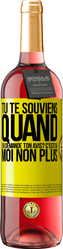 29,95 € Envoi gratuit | Vin rosé Édition ROSÉ Tu te souviens quand j'ai demandé ton avis? C'EST ÇA. Moi non plus Étiquette Jaune. Étiquette personnalisable Vin jeune Récolte 2024 Tempranillo