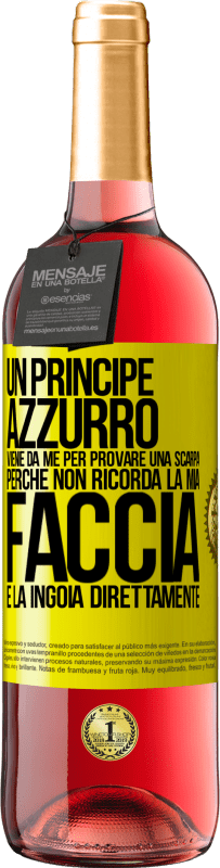 29,95 € Spedizione Gratuita | Vino rosato Edizione ROSÉ Un principe azzurro viene da me per provare una scarpa perché non ricorda la mia faccia e la ingoia direttamente Etichetta Gialla. Etichetta personalizzabile Vino giovane Raccogliere 2023 Tempranillo