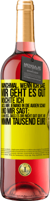 29,95 € Kostenloser Versand | Roséwein ROSÉ Ausgabe Manchmal, wenn ich sage: Mir geht es gut, möchte ich, dass mir jemand in die Augen schaut und mir sagt: Ich weiß, dass es Dir ni Gelbes Etikett. Anpassbares Etikett Junger Wein Ernte 2023 Tempranillo