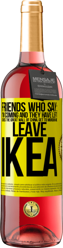 29,95 € Free Shipping | Rosé Wine ROSÉ Edition Friends who say: I'm coming. And they have left: cross the Great Wall of China, get to Mordor and leave Ikea Yellow Label. Customizable label Young wine Harvest 2023 Tempranillo