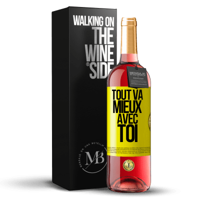 «Tout va mieux avec toi» Édition ROSÉ