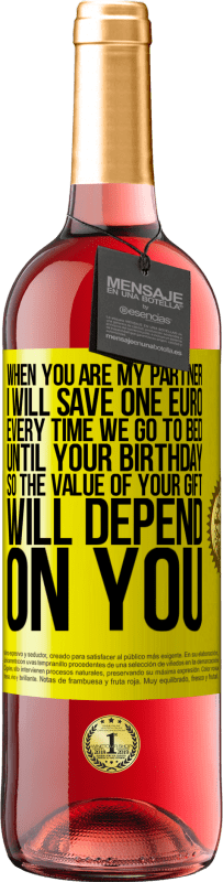 29,95 € 免费送货 | 桃红葡萄酒 ROSÉ版 当您是我的伴侣时，每次上床睡觉直到您生日那天，我都会节省一欧元，因此礼物的价值取决于您 黄色标签. 可自定义的标签 青年酒 收成 2025 Tempranillo