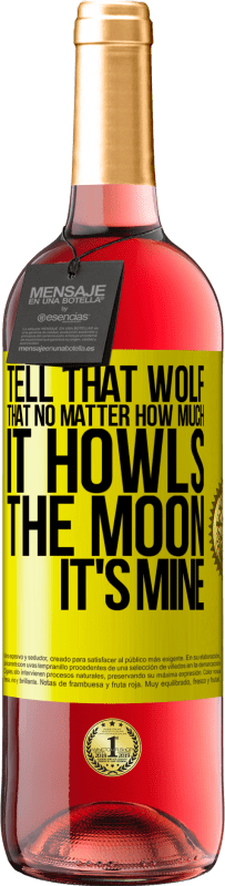 29,95 € Free Shipping | Rosé Wine ROSÉ Edition Tell that wolf that no matter how much it howls, the moon it's mine Yellow Label. Customizable label Young wine Harvest 2024 Tempranillo