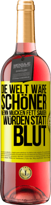 29,95 € Kostenloser Versand | Roséwein ROSÉ Ausgabe Die Welt wäre schöner, wenn Mücken Fett saugen würden statt Blut Gelbes Etikett. Anpassbares Etikett Junger Wein Ernte 2024 Tempranillo