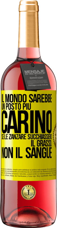 29,95 € Spedizione Gratuita | Vino rosato Edizione ROSÉ Il mondo sarebbe un posto più carino se le zanzare succhiassero il grasso, non il sangue Etichetta Gialla. Etichetta personalizzabile Vino giovane Raccogliere 2023 Tempranillo