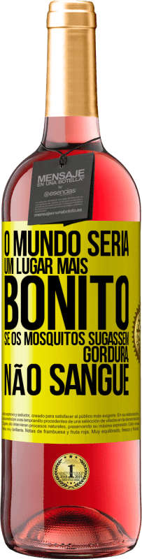 29,95 € Envio grátis | Vinho rosé Edição ROSÉ O mundo seria um lugar mais bonito se os mosquitos sugassem gordura, não sangue Etiqueta Amarela. Etiqueta personalizável Vinho jovem Colheita 2024 Tempranillo