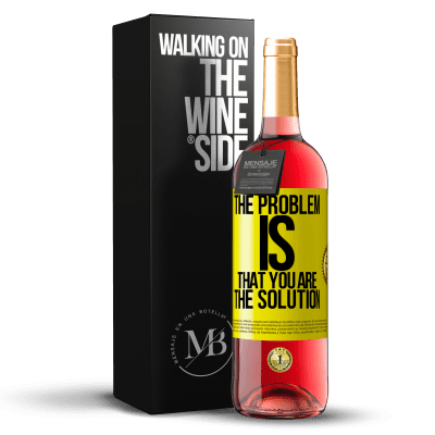 «The problem is that you are the solution» ROSÉ Edition