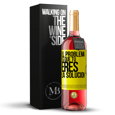 «El problema es que tú eres la solución» Edición ROSÉ