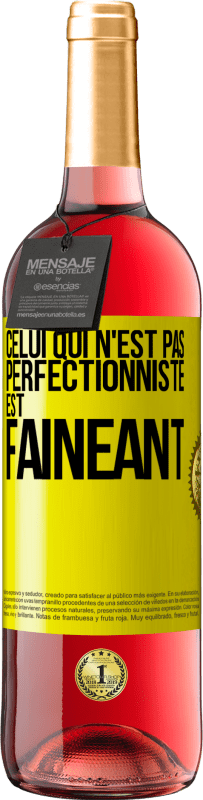 29,95 € Envoi gratuit | Vin rosé Édition ROSÉ Celui qui n'est pas perfectionniste est fainéant Étiquette Jaune. Étiquette personnalisable Vin jeune Récolte 2023 Tempranillo