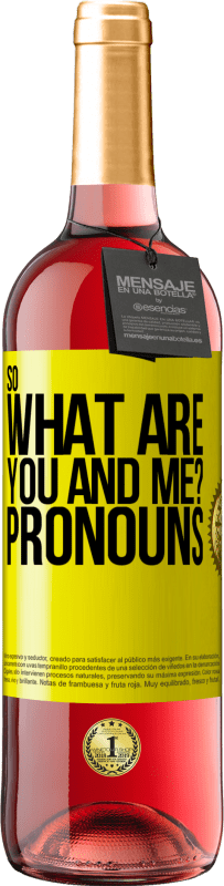 29,95 € Free Shipping | Rosé Wine ROSÉ Edition So what are you and me? Pronouns Yellow Label. Customizable label Young wine Harvest 2023 Tempranillo