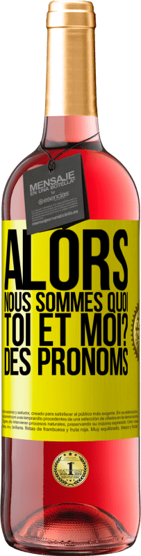 29,95 € Envoi gratuit | Vin rosé Édition ROSÉ Alors nous sommes quoi toi et moi? Des pronoms Étiquette Jaune. Étiquette personnalisable Vin jeune Récolte 2024 Tempranillo