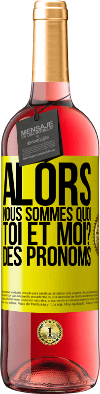 29,95 € Envoi gratuit | Vin rosé Édition ROSÉ Alors nous sommes quoi toi et moi? Des pronoms Étiquette Jaune. Étiquette personnalisable Vin jeune Récolte 2025 Tempranillo