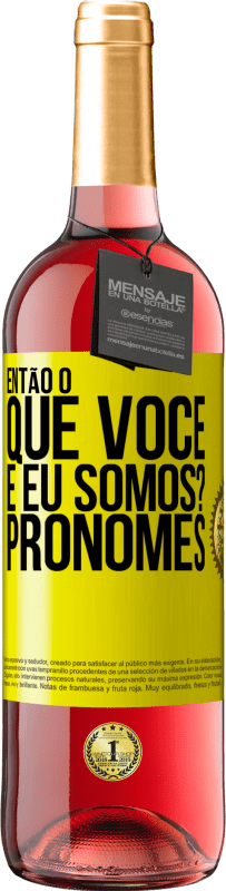 29,95 € Envio grátis | Vinho rosé Edição ROSÉ Então, o que você e eu somos? Pronomes Etiqueta Amarela. Etiqueta personalizável Vinho jovem Colheita 2024 Tempranillo