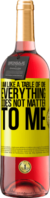 29,95 € Free Shipping | Rosé Wine ROSÉ Edition I am like a table of one ... everything does not matter to me Yellow Label. Customizable label Young wine Harvest 2023 Tempranillo