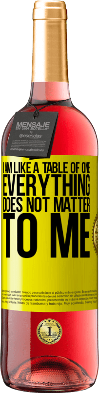 29,95 € Free Shipping | Rosé Wine ROSÉ Edition I am like a table of one ... everything does not matter to me Yellow Label. Customizable label Young wine Harvest 2024 Tempranillo