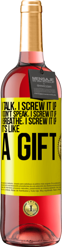 29,95 € Free Shipping | Rosé Wine ROSÉ Edition I talk, I screw it up. I don't speak, I screw it up. I breathe, I screw it up. It's like a gift Yellow Label. Customizable label Young wine Harvest 2024 Tempranillo