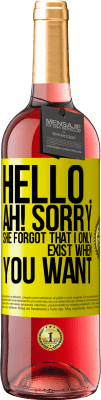 29,95 € Free Shipping | Rosé Wine ROSÉ Edition Hello ... Ah! Sorry. She forgot that I only exist when you want Yellow Label. Customizable label Young wine Harvest 2025 Tempranillo