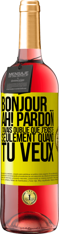 29,95 € Envoi gratuit | Vin rosé Édition ROSÉ Bonjour ... Ah! Pardon. J'avais oublié que j'existe seulement quand tu veux Étiquette Jaune. Étiquette personnalisable Vin jeune Récolte 2023 Tempranillo