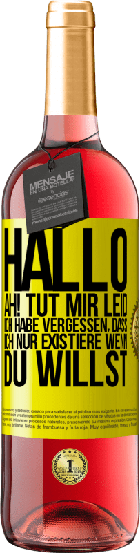 29,95 € Kostenloser Versand | Roséwein ROSÉ Ausgabe Hallo ... Ah! Tut mir leid. Ich habe vergessen, dass ich nur existiere, wenn du willst Gelbes Etikett. Anpassbares Etikett Junger Wein Ernte 2023 Tempranillo