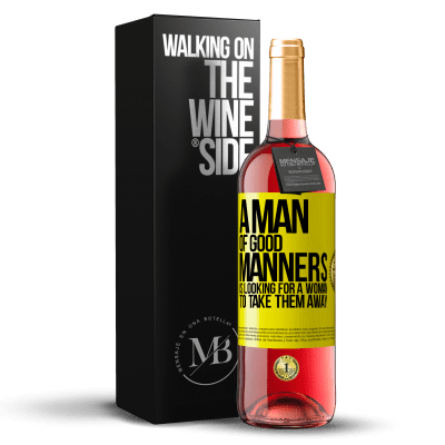 «A man of good manners is looking for a woman to take them away» ROSÉ Edition