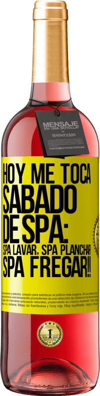 29,95 € Free Shipping | Rosé Wine ROSÉ Edition Today is my SPA Saturday: Spa washing, spa ironing, SPA SCRUBBING !! Yellow Label. Customizable label Young wine Harvest 2025 Tempranillo