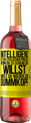 29,95 € Kostenloser Versand | Roséwein ROSÉ Ausgabe Intelligenz ist ein zyklischer Prozess. Wenn Du zu schlau sein willst, wirst du wieder zum Dummkopf Gelbes Etikett. Anpassbares Etikett Junger Wein Ernte 2023 Tempranillo